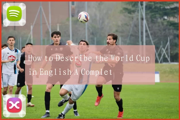 How to Describe the World Cup in English A Complet